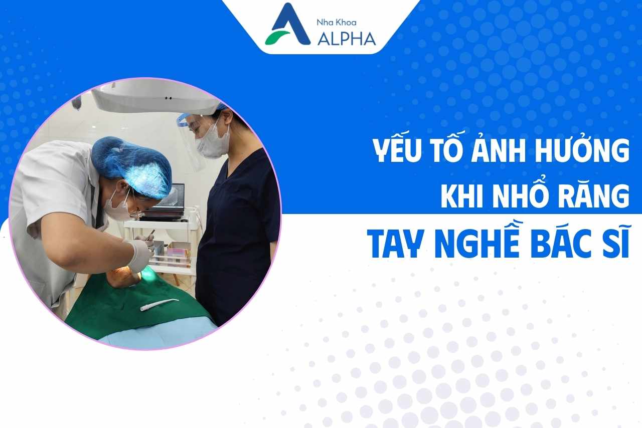 Những yếu tố ảnh hưởng đến an toàn khi nhổ 4 răng khôn - Tay nghề bác sĩ